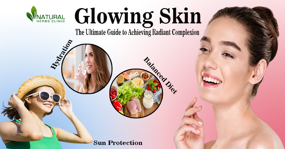 The Ultimate Guide to Glowing Skin: Achieving Radiant Complexion